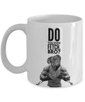 Funny Dog Coffee Mug quotDo you even fetch broquot Great gift for bodybuilders weightlifters and dog lovers Graphic Tee – Aesthetic Look · Must-Have Style