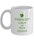 Funny Irish Coffee Mug Everybody Calm the Feck Down Gift for Irish Humor Lovers and for St Patrick39s Day Graphic Tee – Bold Style · Perfect For Daily Wear