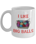 Funny Knitting Coffee Mug I Like Big Balls Gift for Knitters Crocheters and others who work with Yarn Graphic Tee – Soft Feel · Trending Graphic Apparel