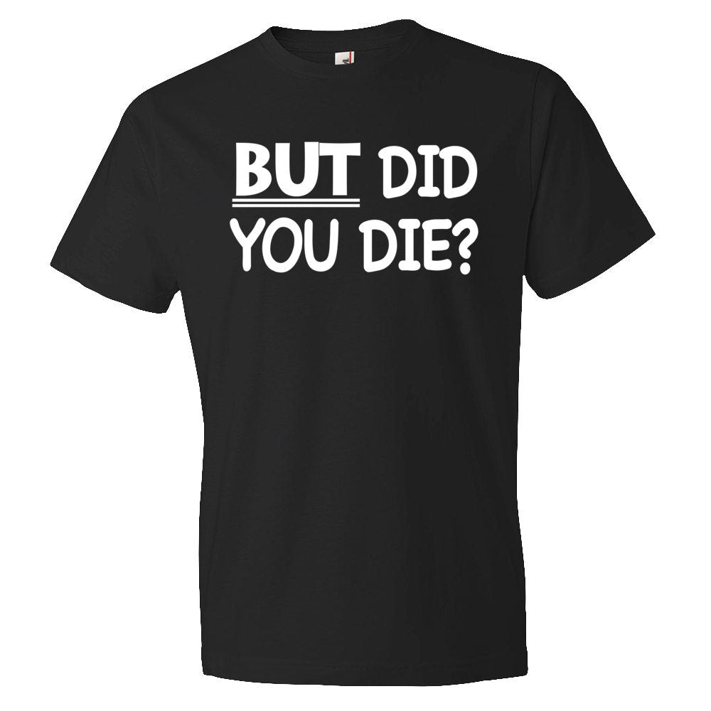 But Did You Die Shirt Gamer Shirt Gaming Shirt Noob Shirt Video Game Tee Game Shirt Computer Shirt Computer Geek Computer OS308 Graphic Tee – Warm & Stylish · High-Quality Print