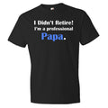 I didn39t retire I39m a professional papa retirement shirt retiree shirt shirt for papa retirement gift retired shirt retired gift OS351 Graphic Tee – Fan Favorite · Perfect For Daily Wear