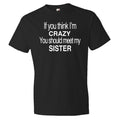 If You think I39m Crazy You Should Meet My Sister Shirt Funny Brother Shirt Funny Sister Shirt Brother Gift Sister Gift Sibling OS179 Graphic Tee – Everyday Comfort · Trending Graphic Apparel