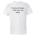 If You39re Not Korean I Don39t Want Your Drama Shirt Funny Korean Shirt Korean TShirt Korean Drama Shirt Korean Drama Fan Korean TV OS133 Graphic Tee – Cozy Vibes · Must-Have Style