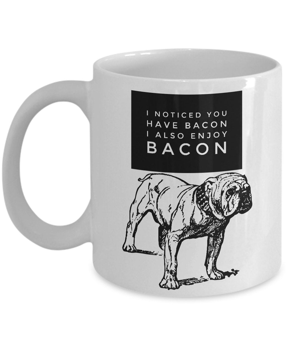 Funny Bulldog Coffee Mug quotI noticed you have bacon I also enjoy baconquot Graphic Tee – Everyday Comfort · High-Quality Print
