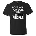 Birthday Gifts for Him Does Not Play Well With Stupid People Shirt Student Shirt Student Gift Boyfriend Shirt Boyfriend Gift OS210 Graphic Tee – Warm & Stylish · Top Pick For Any Outfit