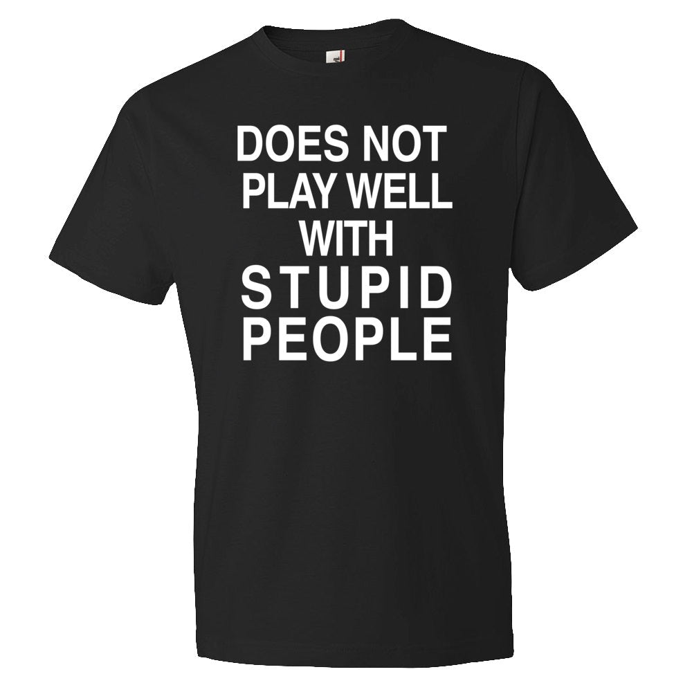 Birthday Gifts for Him Does Not Play Well With Stupid People Shirt Student Shirt Student Gift Boyfriend Shirt Boyfriend Gift OS210 Graphic Tee – Warm & Stylish · Top Pick For Any Outfit