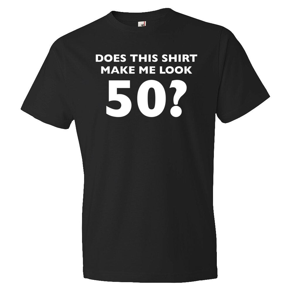 Does This Shirt Make Me Look 50 50th Birthday Shirt 50th Birthday Gift 50th Gift Fifty Birthday Birthday Party Dad Birthday OS323 Graphic Tee – Feel-Good Design · Great Gift For Fans
