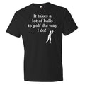 Golf Gift Husband Gift Boyfriend Gift Golf Shirt Golfer Shirt Best Golfer Shirt It Takes A Lot Of Balls To Golf Golfing Shirt OS151 Graphic Tee – Premium Graphic · Perfect For Daily Wear