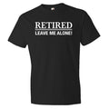 Retired leave me alone shirt retirement shirt retiree shirt shirt for grandpa retirement gift retiree gift retired gift OS381 Graphic Tee – Soft Feel · Great Gift For Fans