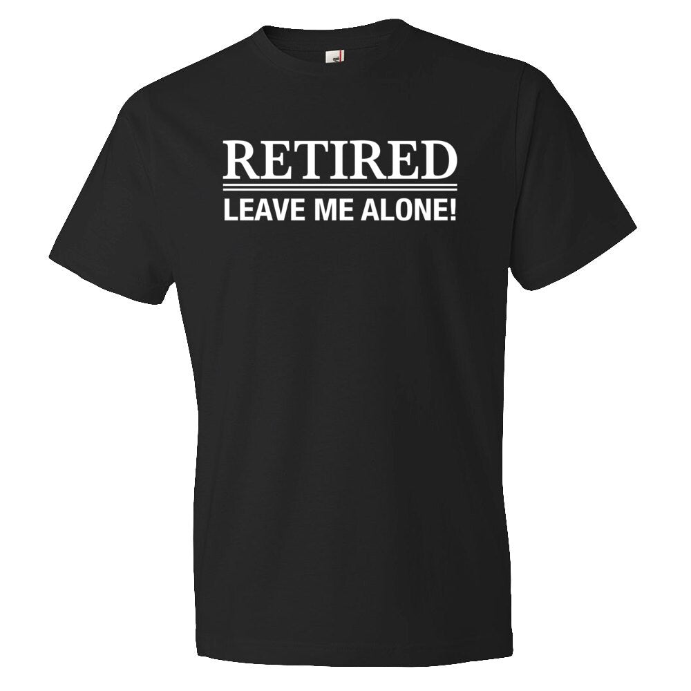 Retired leave me alone shirt retirement shirt retiree shirt shirt for grandpa retirement gift retiree gift retired gift OS381 Graphic Tee – Soft Feel · Great Gift For Fans