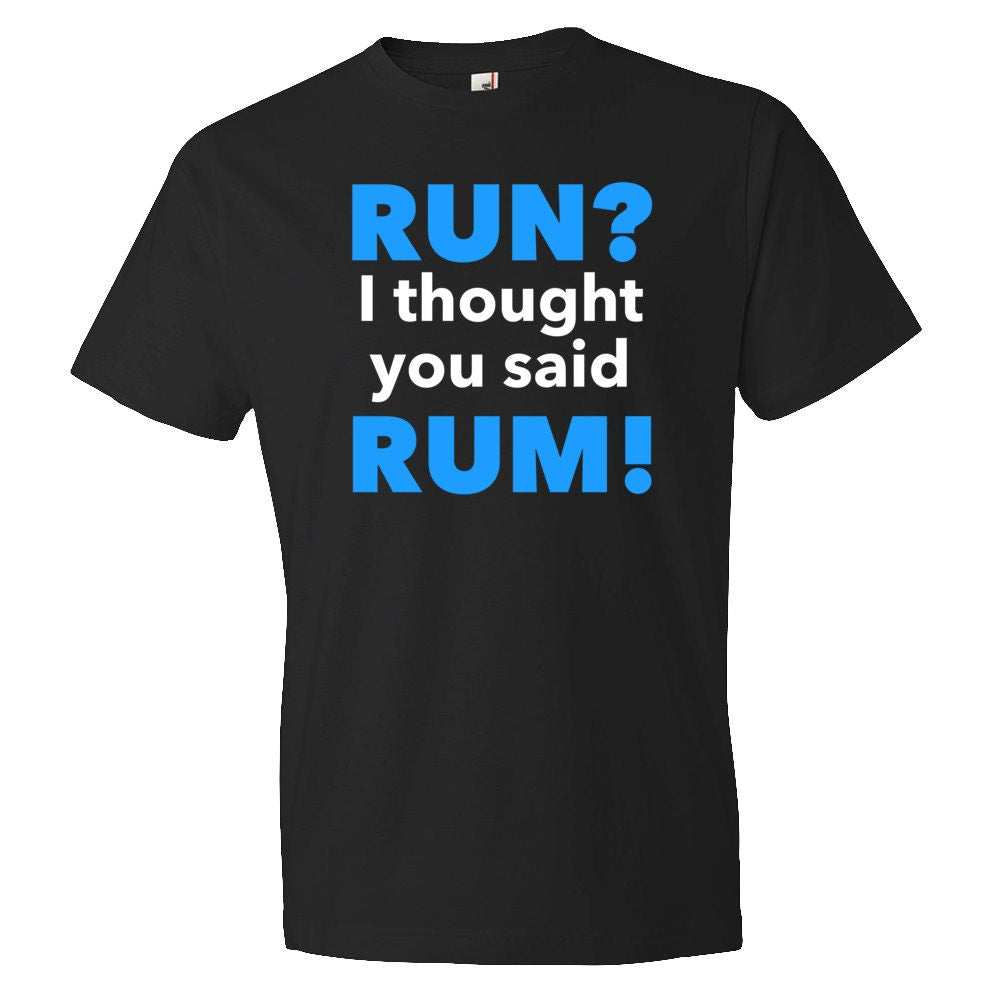 Run I Thought You Said Rum Shirt Fitness Shirt Bootcamp Shirt Gym Shirt Workout Shirt Weight Loss Shirt Funny Gym Shirt OS383 Graphic Tee – Warm & Stylish · Top Pick For Any Outfit