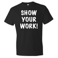 teacher appreciation gift Show Your Work Shirt Funny Teacher Shirt Professor Shirt Teacher Gift Professor Gift Student Gift OS89 Graphic Tee – Aesthetic Look · Great Gift For Fans