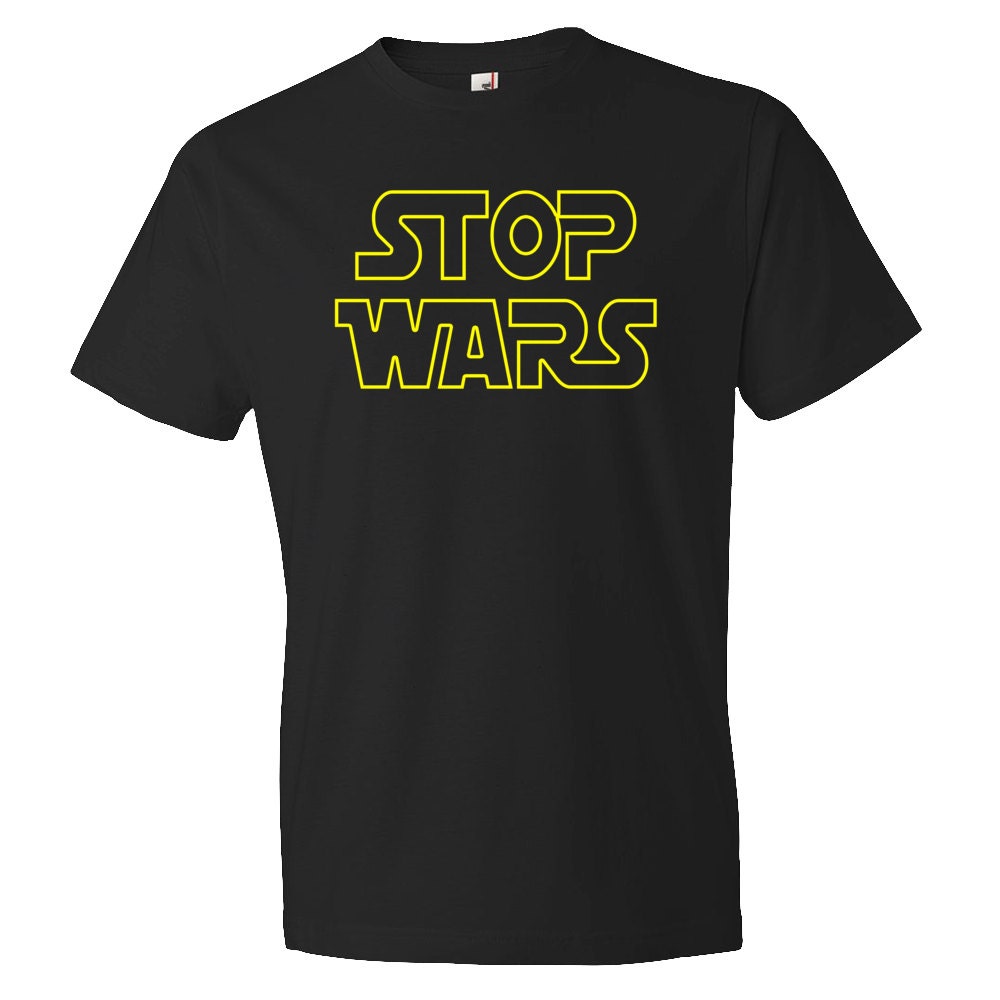 Boyfriend Gift Husband Gift Stop Wars Shirt peace Shirt Movie Parody Shirt peaceful protest Gift for him Anti War Shirt for Him OS87 Graphic Tee – Fan Favorite · Trending Graphic Apparel