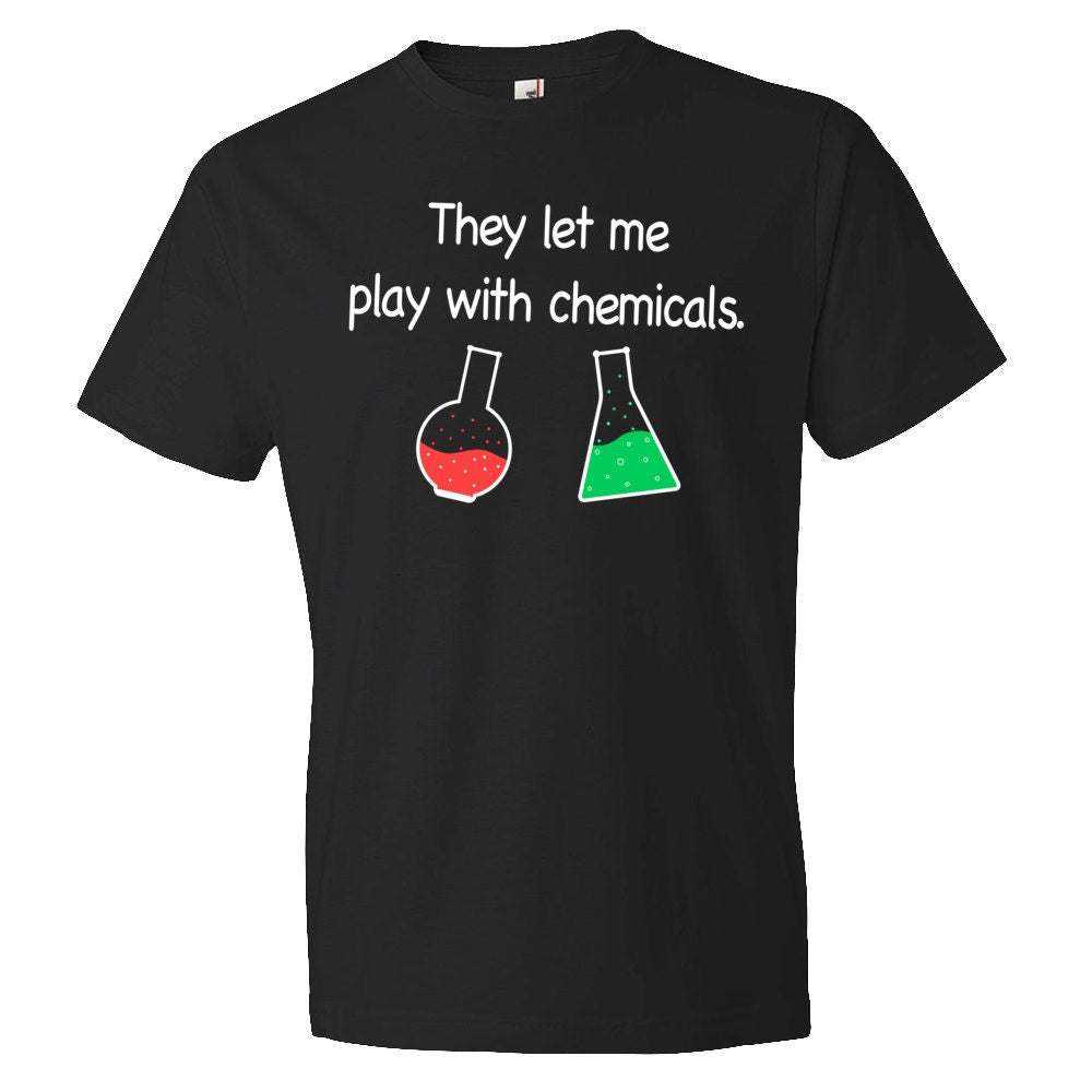 chemistry shirt chemist shirt The let me play with chemicals shirt chem shirt chemistry tshirt chemist gift lab shirt OS158 Graphic Tee – Feel-Good Design · Must-Have Style