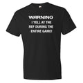 Warning I Yell At The Ref During The Entire Game Shirt Ref Shirt Soccer Shirt Soccer Gift Basketball Shirt Baseball Shirt OS154 Graphic Tee – Feel-Good Design · High-Quality Print