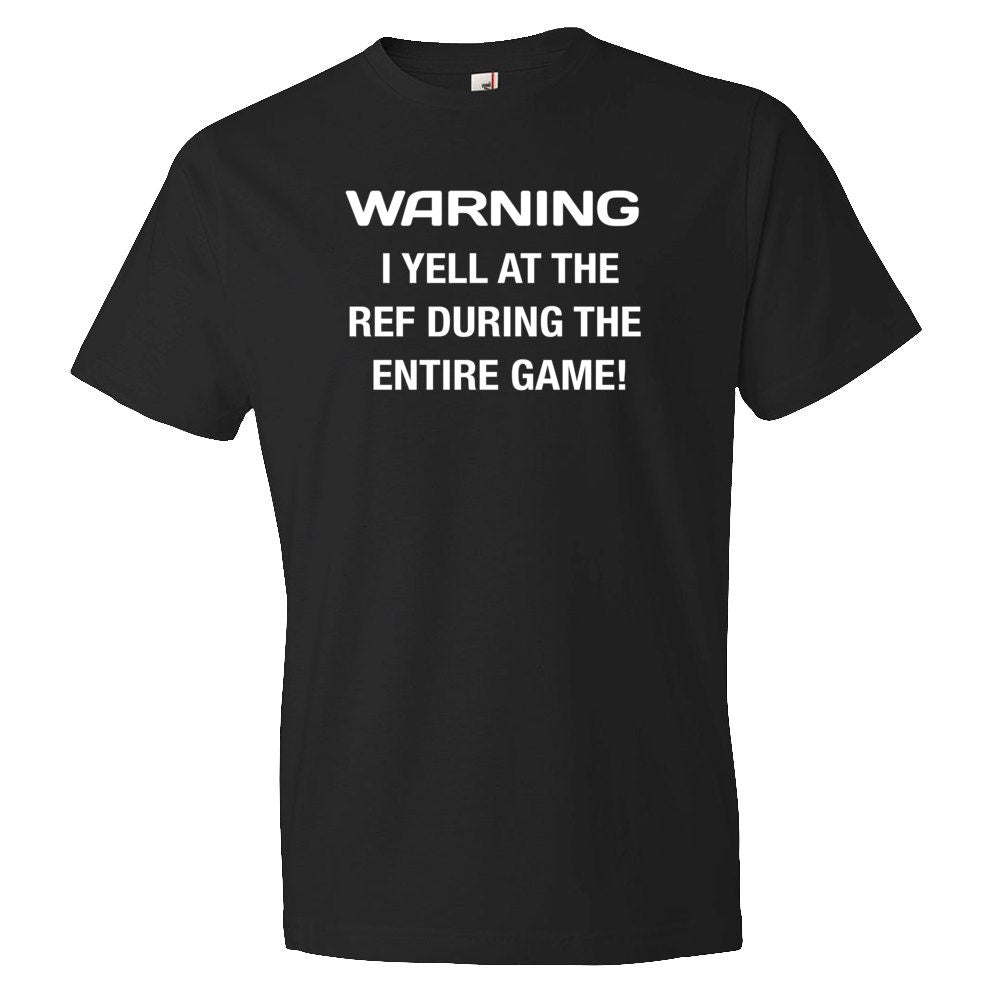 Warning I Yell At The Ref During The Entire Game Shirt Ref Shirt Soccer Shirt Soccer Gift Basketball Shirt Baseball Shirt OS154 Graphic Tee – Feel-Good Design · High-Quality Print