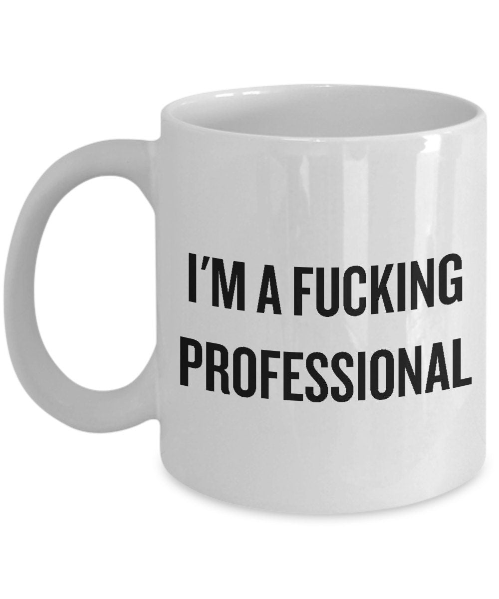 I39m a Fucking Professional Original Design Office Gift Professional Gift Office Humor Funny Coffee Mug Birthday Present for Boss Graphic Tee – Fan Favorite · Great Gift For Fans