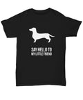 Funny Dachshund Doxie TShirt Say Hello to My Little Friend Graphic Tee – Soft Feel · Trending Graphic Apparel