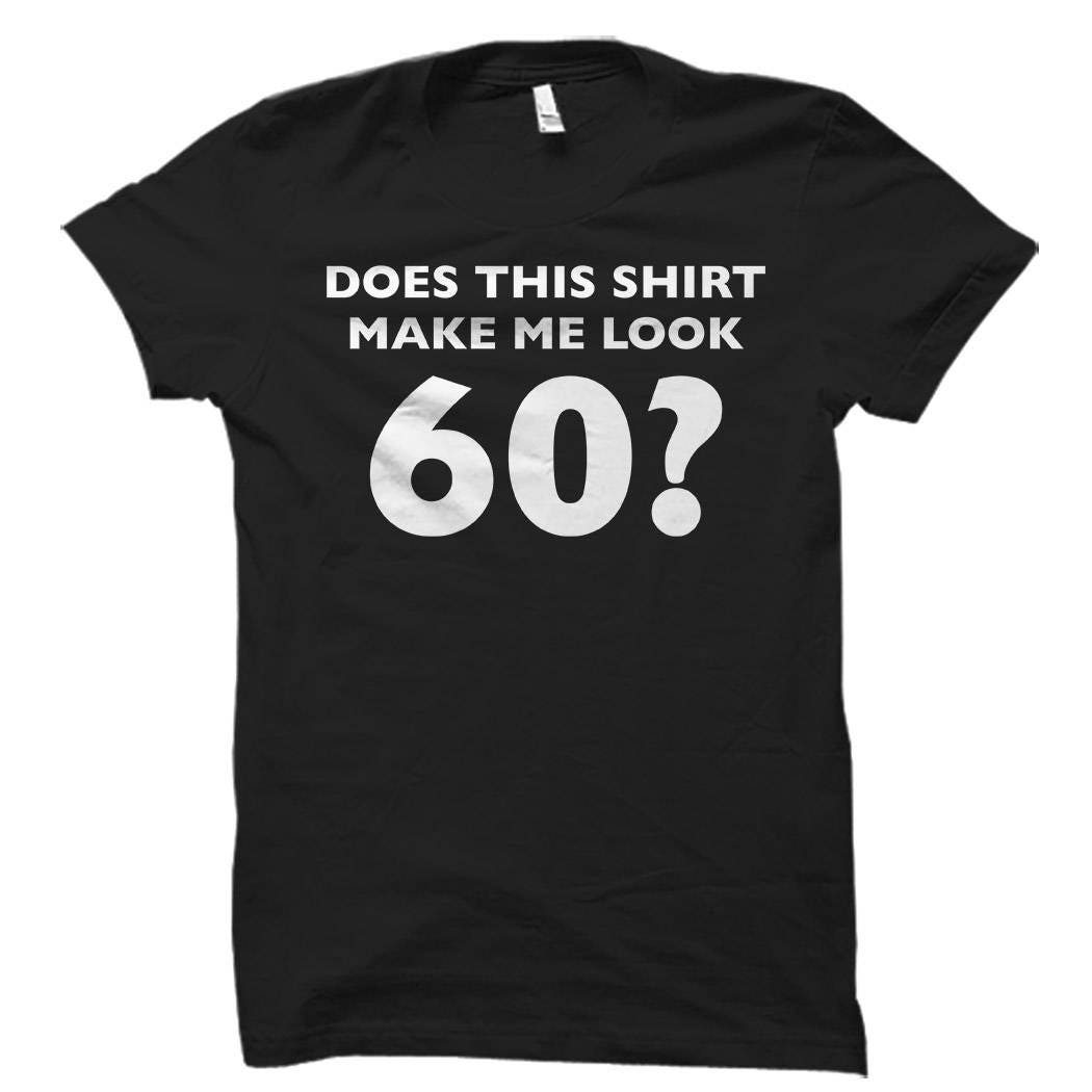 Funny 60th Birthday Shirt 60th Birthday Gifts 60th Birthday Shirt Sixtieth Birthday Gift Sixtieth Birthday Shirt 60th Shirts d2466 Graphic Tee – Everyday Comfort · Trending Graphic Apparel