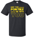 Forties Shirt for 40th Birthday Gift for 40th Birthday 40s Shirt Turning 40 Gift Funny Birthday Shirt May The Forties Be With OS399 Graphic Tee – Cozy Vibes · Must-Have Style