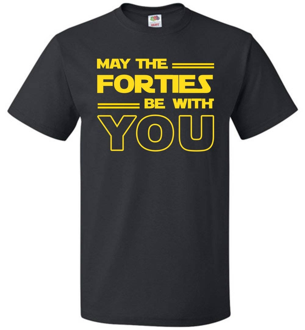 Forties Shirt for 40th Birthday Gift for 40th Birthday 40s Shirt Turning 40 Gift Funny Birthday Shirt May The Forties Be With OS399 Graphic Tee – Cozy Vibes · Must-Have Style