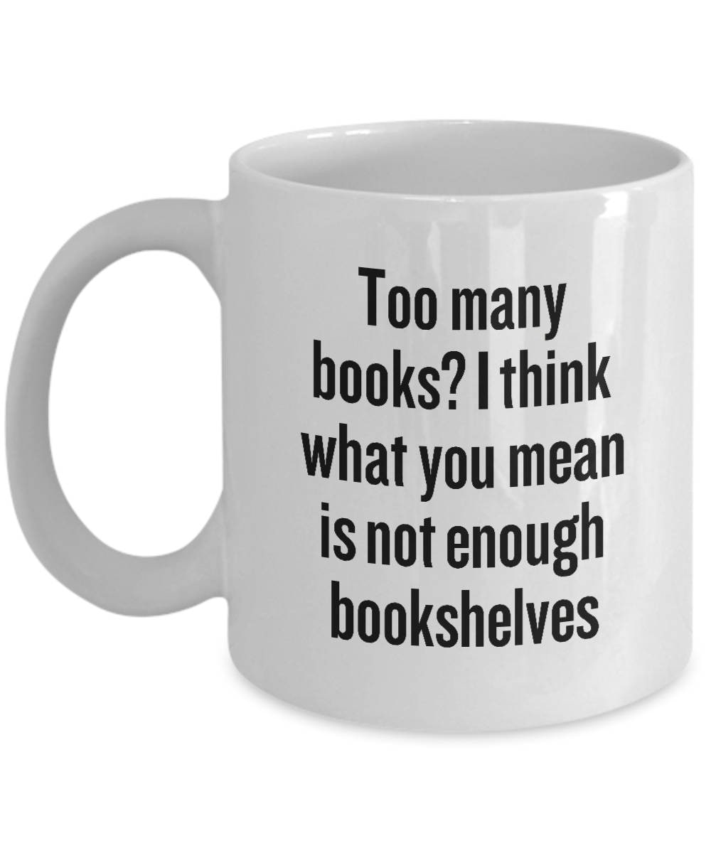 Gift For Librarian Book Lover Coffee Mug Not Enough Bookshelves Graphic Tee – Aesthetic Look · Must-Have Style