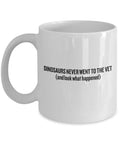 Funny Veterinarian Gift Animal Doctor Mug Dinosaurs Never Went To The Vet Graphic Tee – Soft Feel · Perfect For Daily Wear