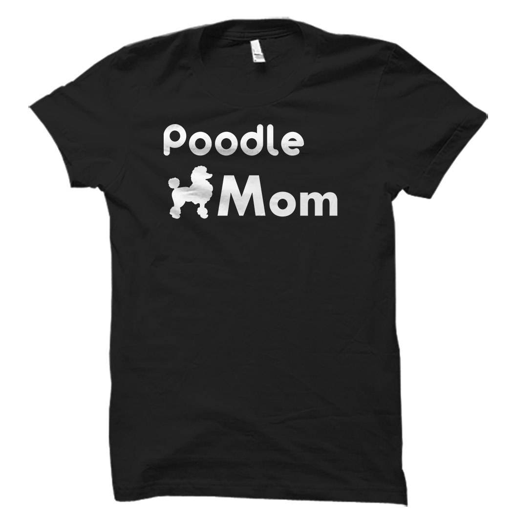 Poodle Mom Shirt Poodle Mom Gift Gift for Poodle Mom Poodle Shirts Poodle Gifts Poodle TShirts Womens Poodle Mom Poodle Lover OS579 Graphic Tee – Aesthetic Look · Must-Have Style