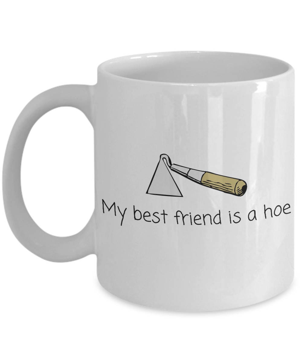 Gardener Gift Idea Funny Gardening Mug My Best Friend Is A Hoe Small And Large Sizes Available Graphic Tee – Everyday Comfort · High-Quality Print