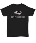 Record Collector Gift LP Collector Present Vinyl Lover Gift Audiophile Shirt DJ gift This Is How I Roll Turntable Unisex Tee Graphic Tee – Bold Style · Must-Have Style