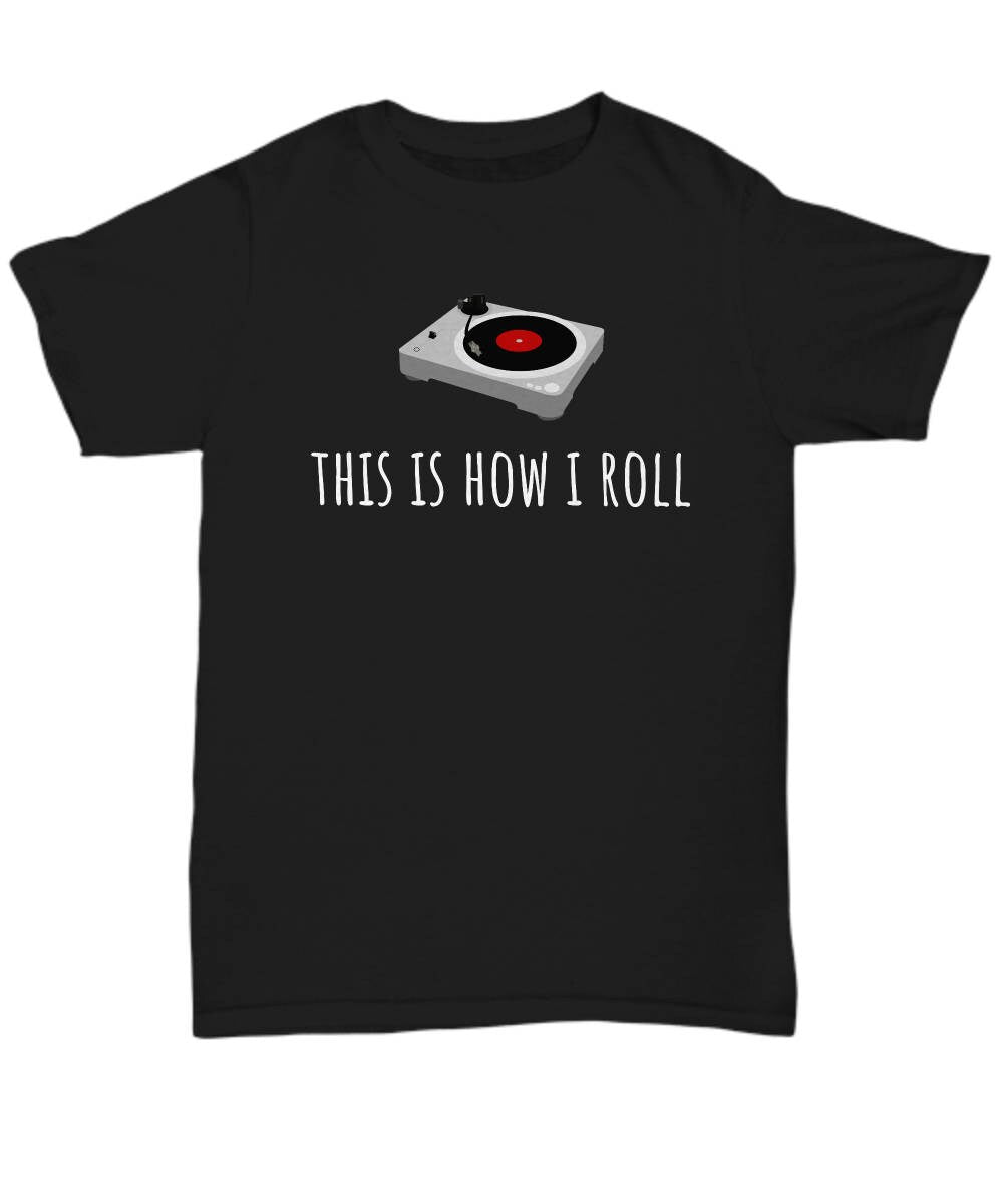 Record Collector Gift LP Collector Present Vinyl Lover Gift Audiophile Shirt DJ gift This Is How I Roll Turntable Unisex Tee Graphic Tee – Bold Style · Must-Have Style