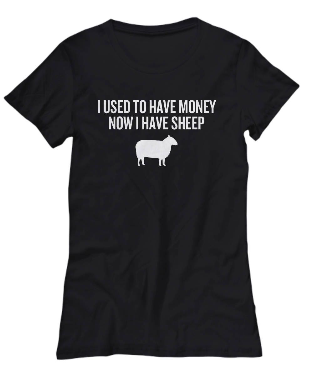 Funny Sheep Farmer Shirt Present For Sheep Lover Dairy Farm Gift I Used To Have Money Now I Have Sheep Women39s Tee Graphic Tee – Premium Graphic · Trending Graphic Apparel