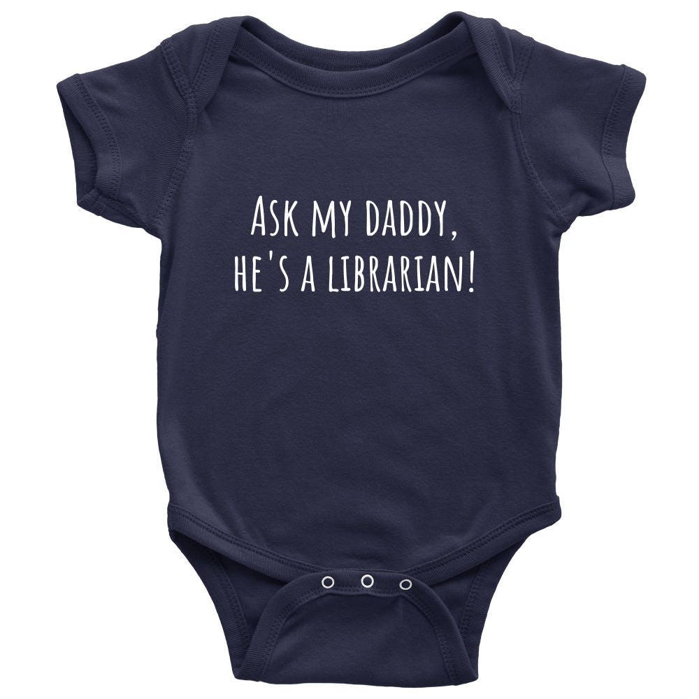 Cute Baby Onepiece Librarian Baby Shirt Ask My Daddy He39s A Librarian Baby Shower First Birthday Gift Many Sizes And Colors Graphic Tee – Premium Graphic · Perfect For Daily Wear