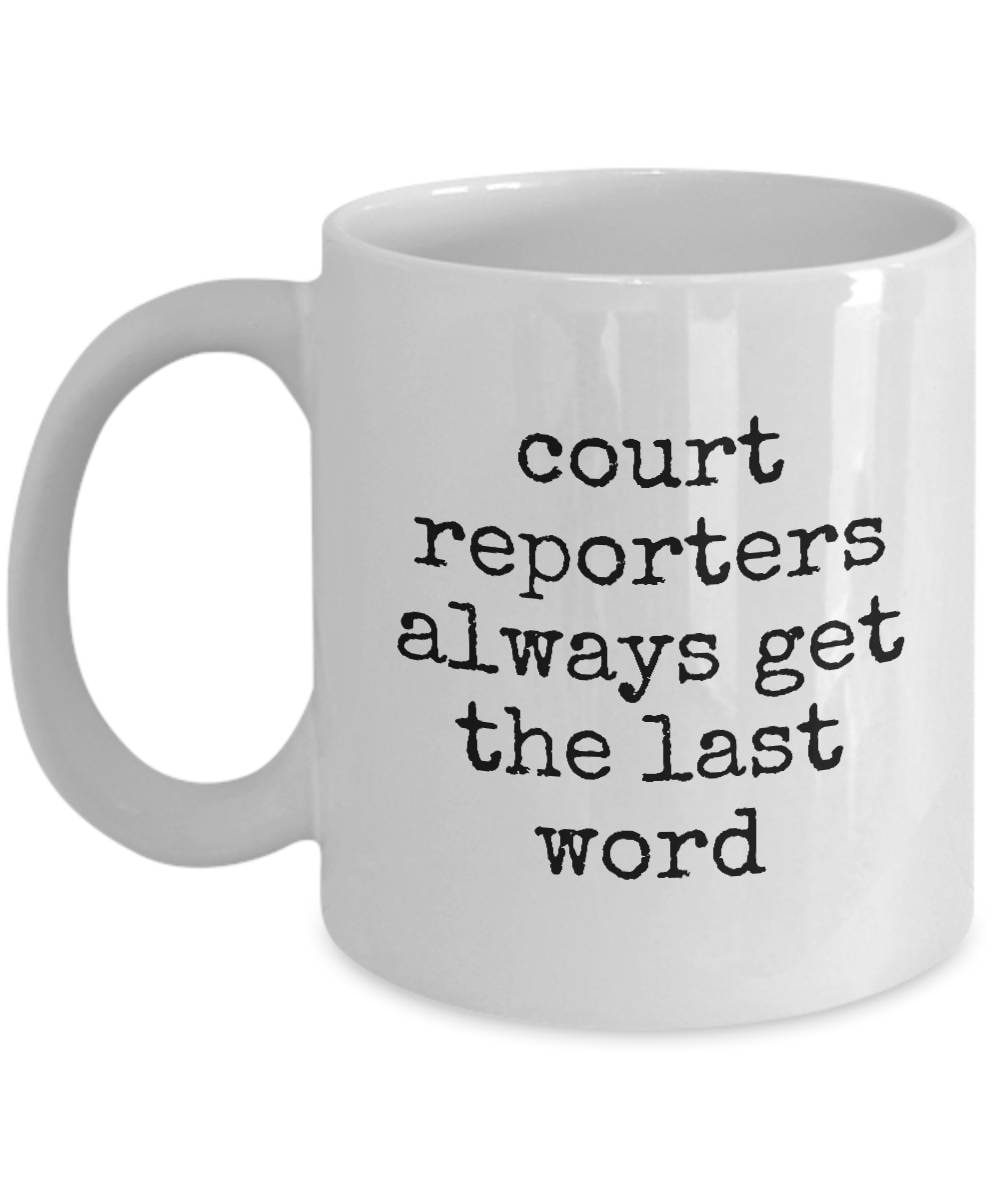 Funny Court Reporter Gift Stenographer Coffee Mug Court Reporters Always Get The Last Word Graphic Tee – Warm & Stylish · Must-Have Style