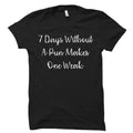 Funny Pun Shirt Pun Gifts 7 Days Without A Pun Funny Shirt for Him Funny Tee Puns Shirt Insider Shirt OS563 Graphic Tee – Aesthetic Look · High-Quality Print