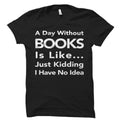 Book Lover Shirt Book Lover Gift Literature Shirt Literature Gift Librarian Gift Librarian Shirt A Day Without Books Library OS531 Graphic Tee – Fan Favorite · Trending Graphic Apparel