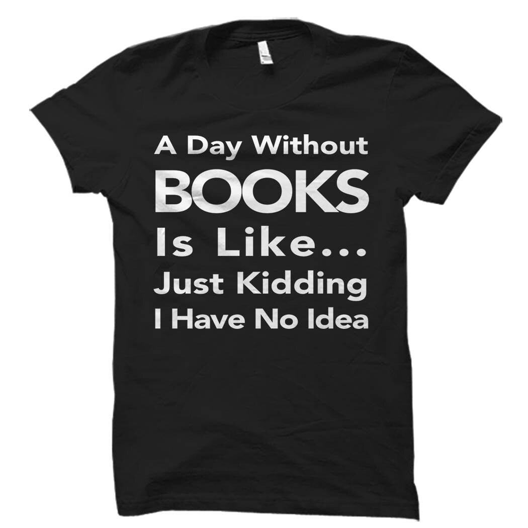 Book Lover Shirt Book Lover Gift Literature Shirt Literature Gift Librarian Gift Librarian Shirt A Day Without Books Library OS531 Graphic Tee – Fan Favorite · Trending Graphic Apparel