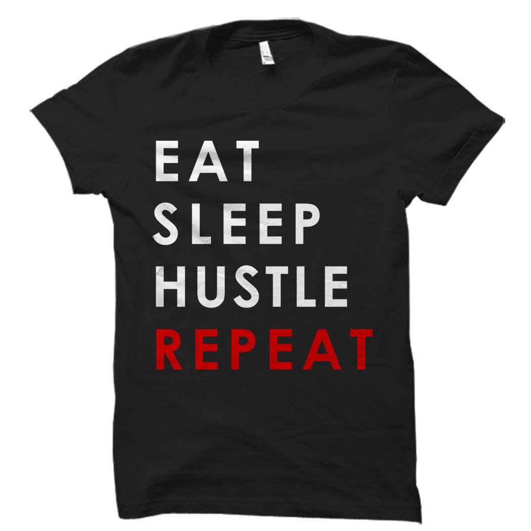 Eat Sleep Hustle Repeat Shirt Hustle Shirt Hustler Gift Entrepreneur Shirt Entrepreneur Gift Startup Shirt Coworking Shirts OS651 Graphic Tee – Easygoing Wear · Must-Have Style