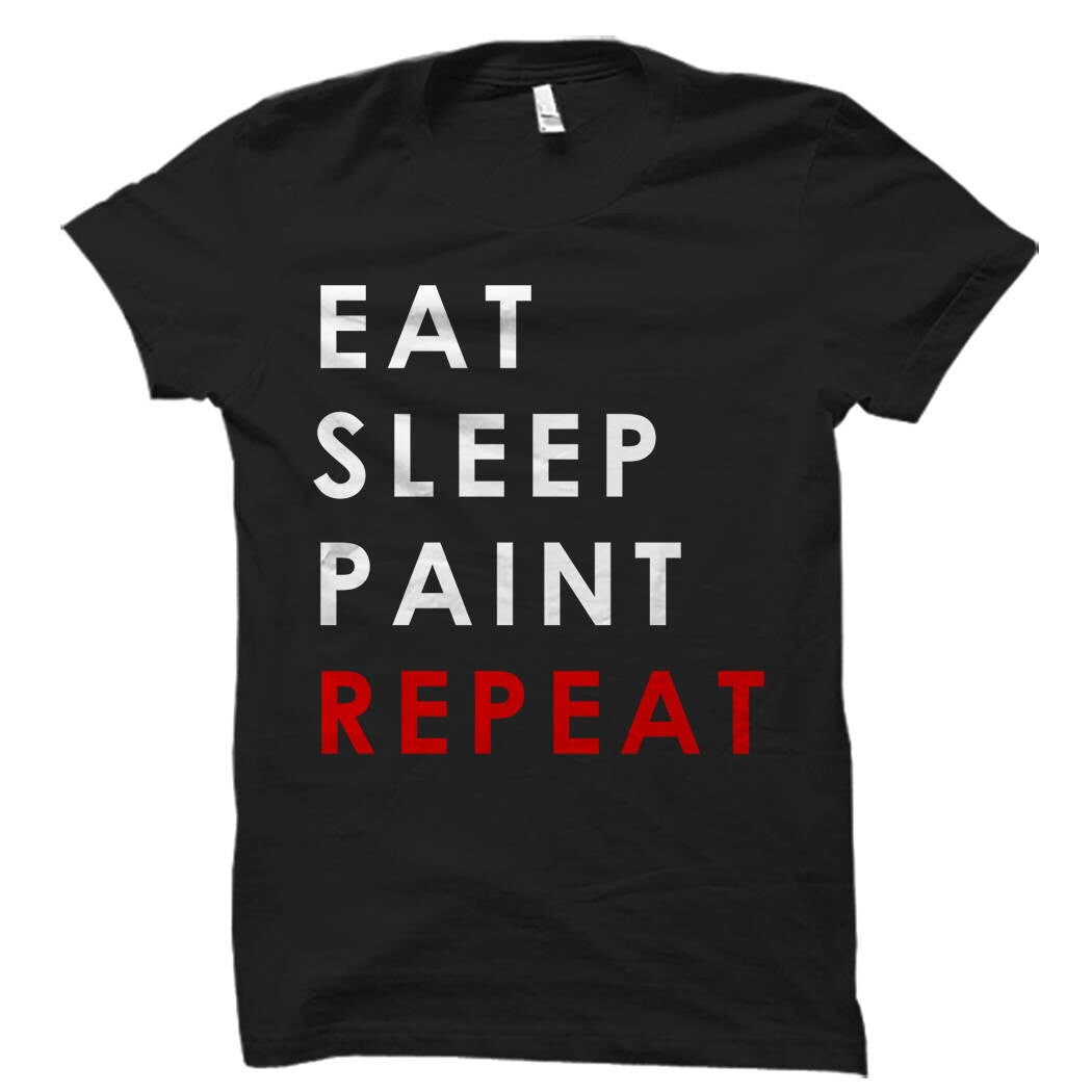 Eat Sleep Paint Repeat Shirt Paint Shirt Artist Shirt Painter Shirt Painting Shirt Artist Gift Painter Gift Gift for Artist OS522 Graphic Tee – Soft Feel · Top Pick For Any Outfit
