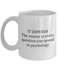 Funny Psychologist Mug Psychology Student Gift Idea Psychology Teacher Present Psychology Professor It Depends Graphic Tee – Bold Style · Top Pick For Any Outfit