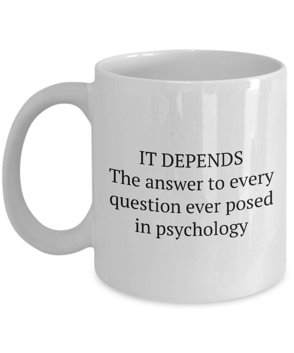 Funny Psychologist Mug Psychology Student Gift Idea Psychology Teacher Present Psychology Professor It Depends Graphic Tee – Bold Style · Top Pick For Any Outfit