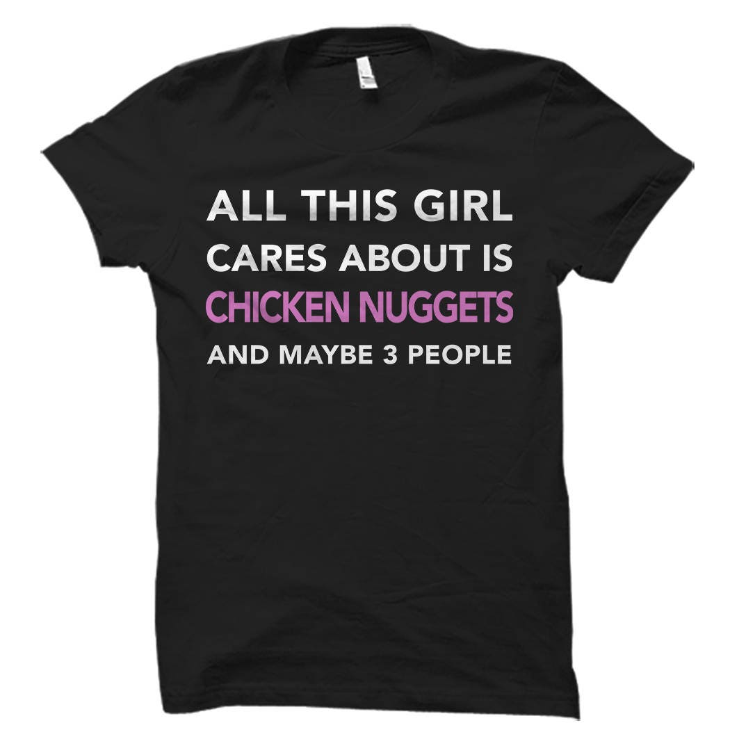 Funny Chicken Nuggets Shirt Chicken Nuggets Lover Funny Girls Shirt Funny Foodie Gift Gift for Foodie Lol Girls Awesome OS565 Graphic Tee – Fan Favorite · Top Pick For Any Outfit