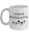 Mushroom Hunting Mug Mushroom Foraging Mushrooming Gift I39d Rather Be Mushroom Hunting Graphic Tee – Soft Feel · High-Quality Print