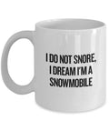 I Do Not Snore I Dream I39m A Snowmobile Funny Coffee Mug Sled Snowmachine Gift Graphic Tee – Soft Feel · High-Quality Print