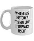 Funny History Teacher Gift Historian Mug It39s Not Like It Repeats Itself Graphic Tee – Aesthetic Look · Trending Graphic Apparel