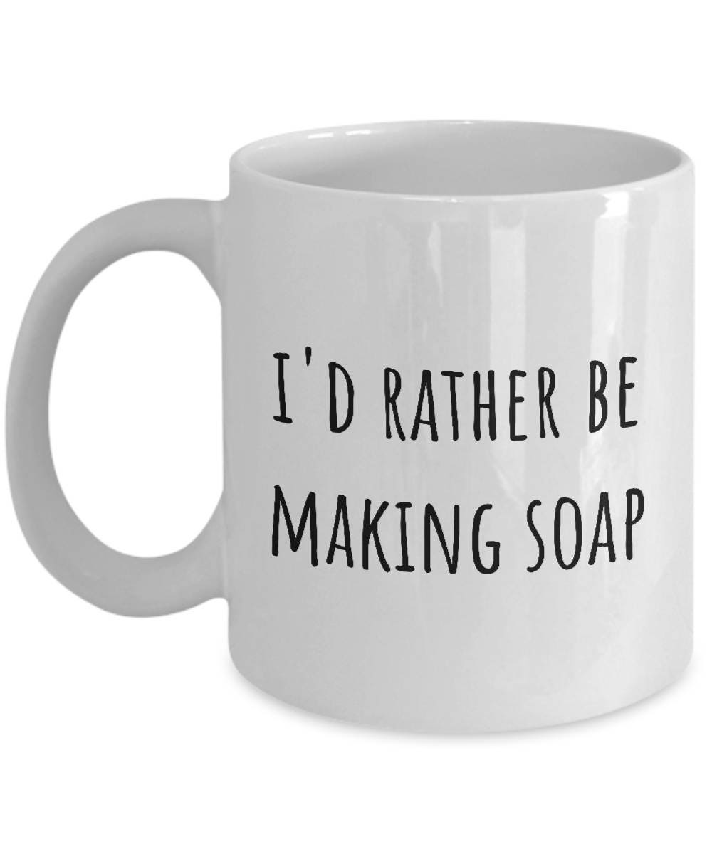 I39d Rather Be Making Soap Funny Soapmaking Present Idea Soapmaker Coffee Mug Graphic Tee – Warm & Stylish · Trending Graphic Apparel