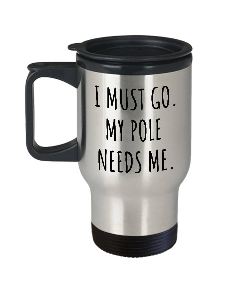 Funny Pole Dance Travel Mug Pole Dancer Gift Idea Pole Dancing Present My Pole Needs Me Pole Fitness Graphic Tee – Soft Feel · Great Gift For Fans