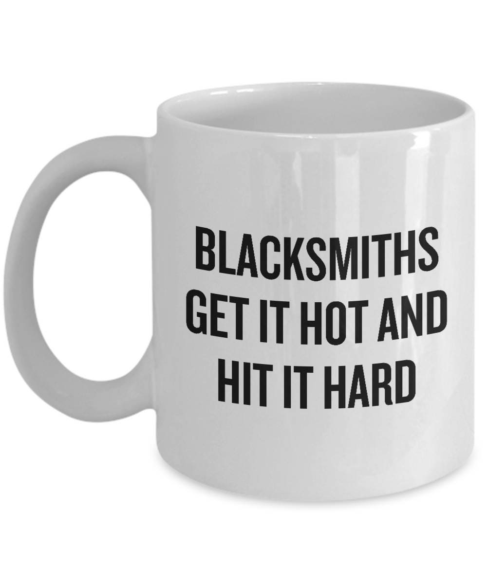 Funny Blacksmith Coffee Mug Blacksmithing Gift Forging Blacksmiths Get It Hot And Hit It Hard Graphic Tee – Aesthetic Look · Trending Graphic Apparel