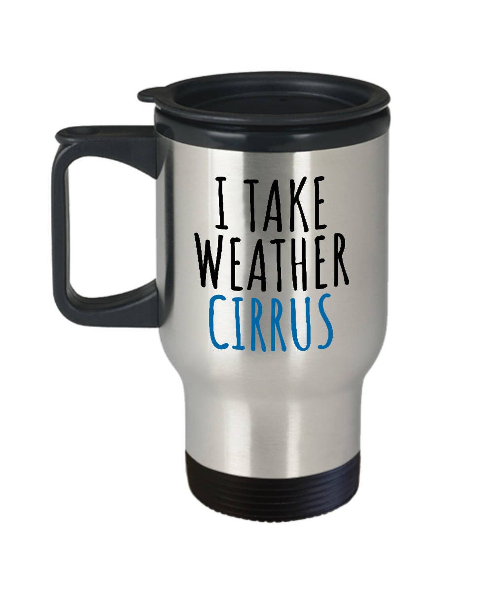 Funny Meteorologist Gift Meteorology Travel Mug I Take Weather Cirrus Graphic Tee – Premium Graphic · Trending Graphic Apparel