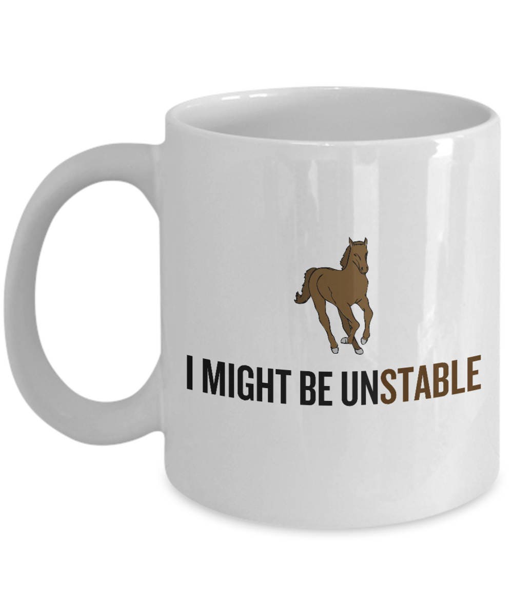 Funny Horse Mug Equestrian Gift Horse Lover Present Horseback Rider Gift I Might Be Unstable Graphic Tee – Cozy Vibes · Trending Graphic Apparel